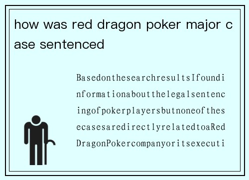 how was red dragon poker major case sentenced